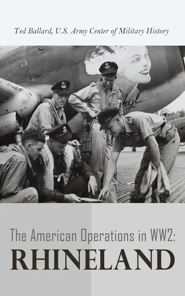 The American Operations in WW2: Rhineland : 15 September 1944–21 March 1945