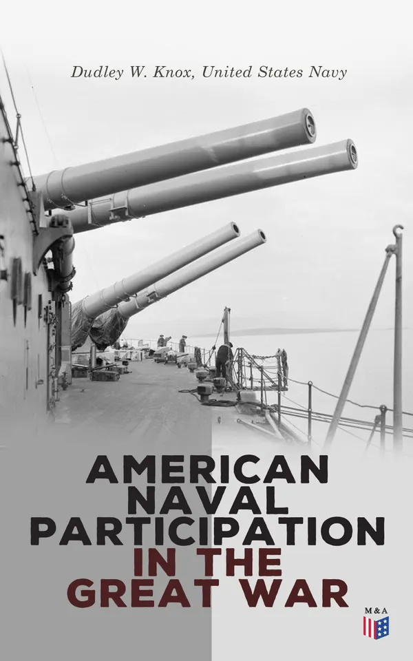 American Naval Participation in the Great War : World War 1 - With Special Reference to the European Theater of Operations