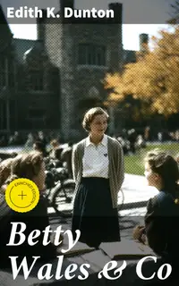 Betty Wales & Co : Enriched edition. A story for girls