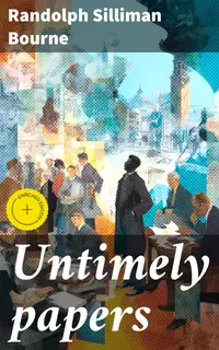 Untimely papers : Enriched edition. Challenging norms and provoking introspection in early 20th century literary essays
