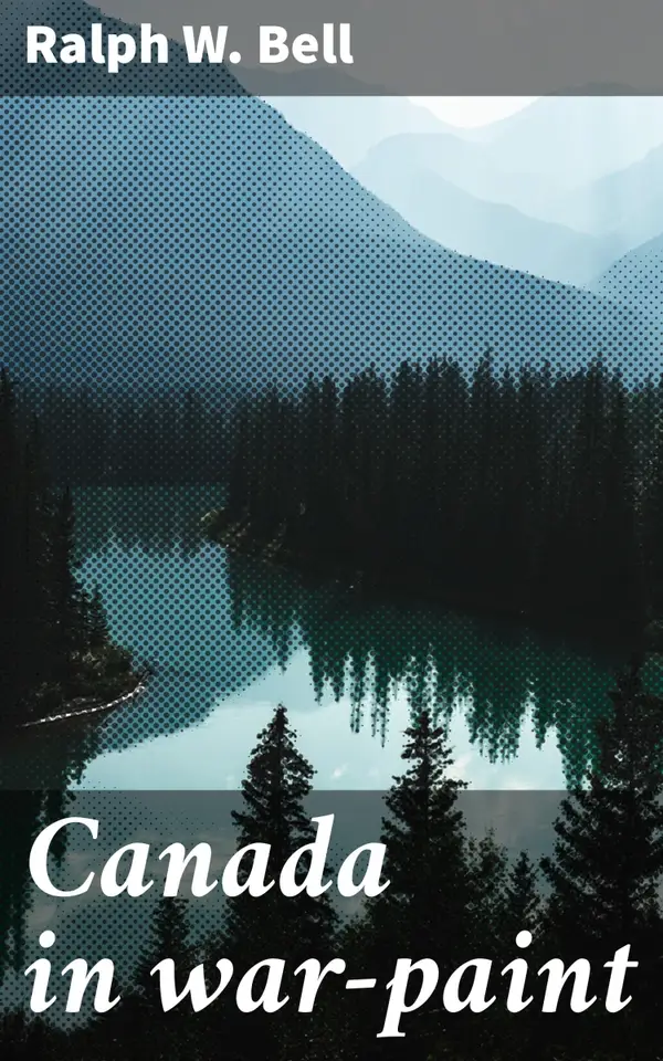 Canada in war-paint : A Patriotic Journey Through Canada's Military History