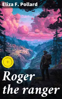 Roger the ranger : Enriched edition. A story of border life among the Indians