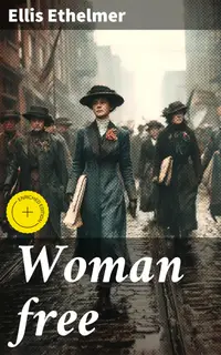 Woman free : Enriched edition. A Quest for Independence: Unraveling Gender Norms in the Early 20th Century