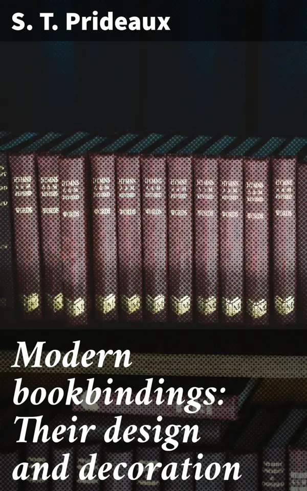 Modern bookbindings: Their design and decoration : Exploring the Art of Contemporary Book Decoration