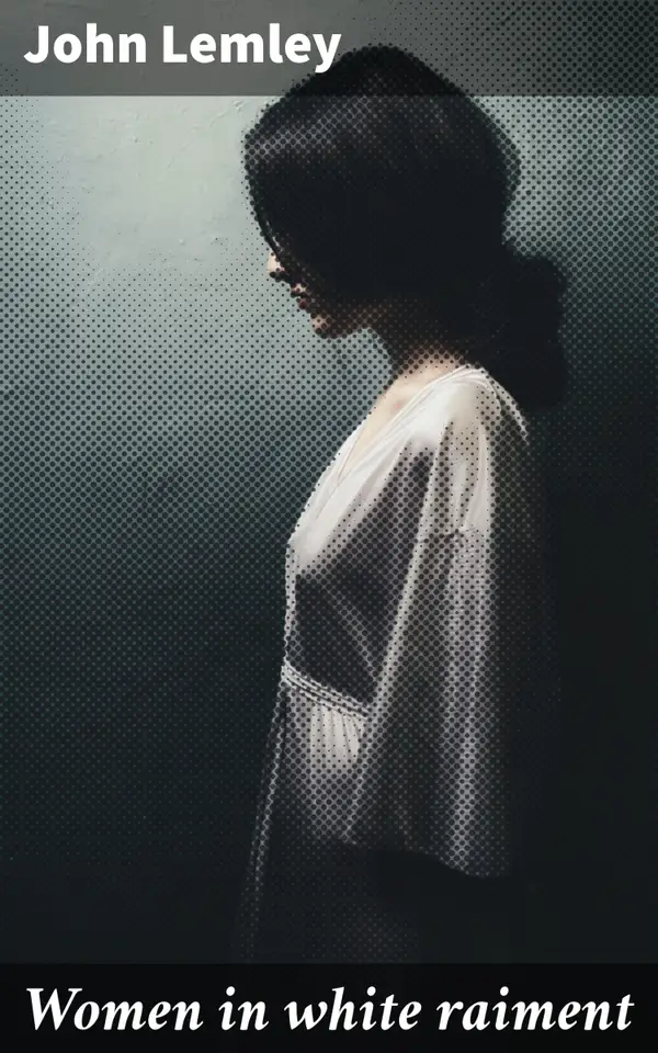 Women in white raiment : Unveiling the Feminine Spirit: A Victorian Tale of Faith and Independence