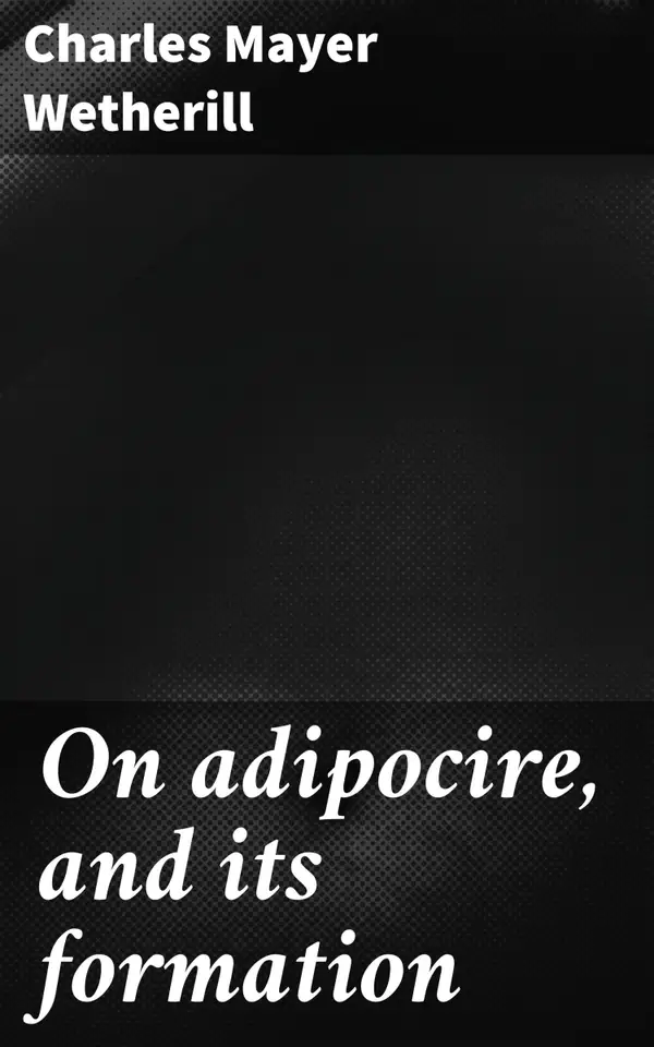 On adipocire, and its formation : Unveiling the Secrets of Adipocire: A Scholarly Analysis of Forensic Science and Postmortem Processes