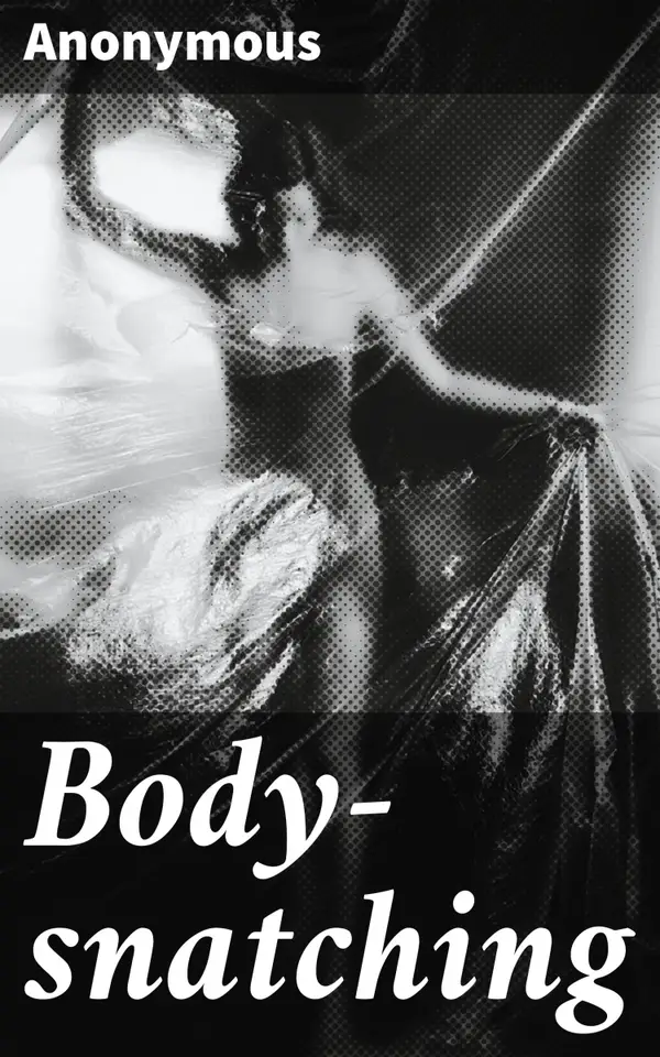 Body-snatching : Unveiling the Macabre Trade of Grave Robbers
