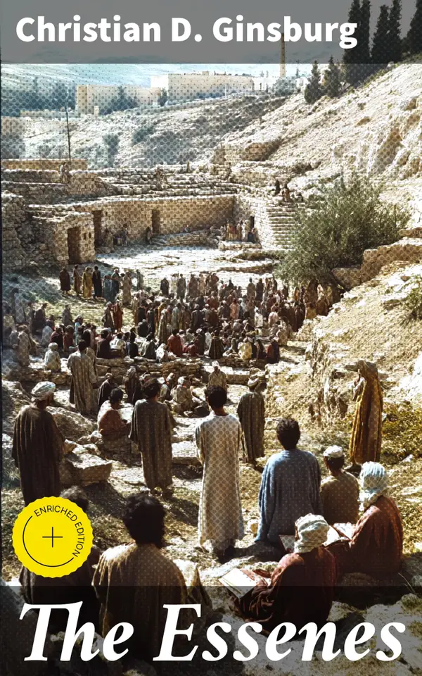 The Essenes : Enriched edition. Their history and doctrines