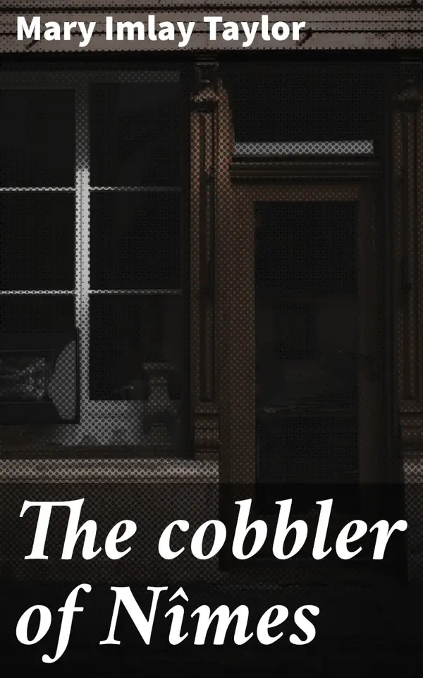 The cobbler of Nîmes : Love, Loss, and Redemption in 19th Century France