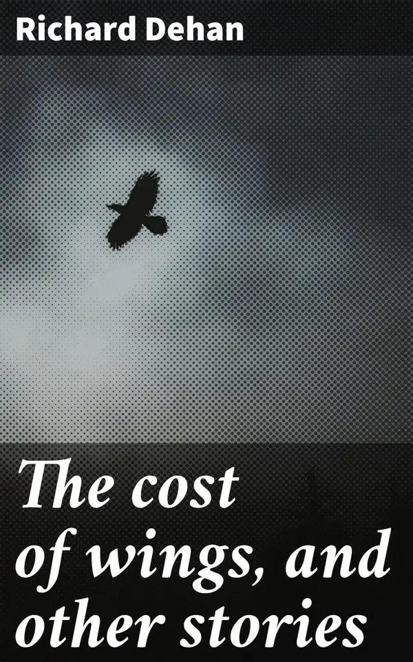 The cost of wings, and other stories : Captivating tales of love, ambition, and betrayal in classic English literature