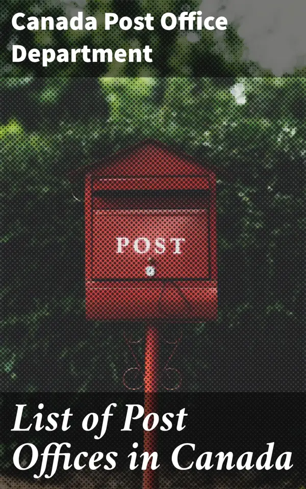 List of Post Offices in Canada : Exploring Canada's Postal Heritage: A Detailed Guide to Post Offices Across the Country
