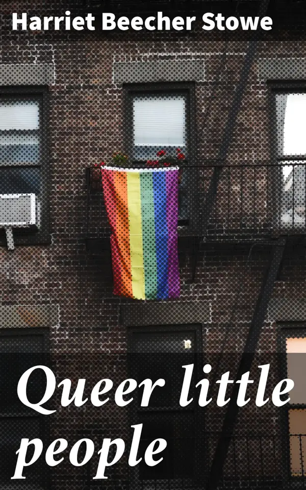 Queer little people : Imaginative Tales of Childhood Innocence and Moral Lessons