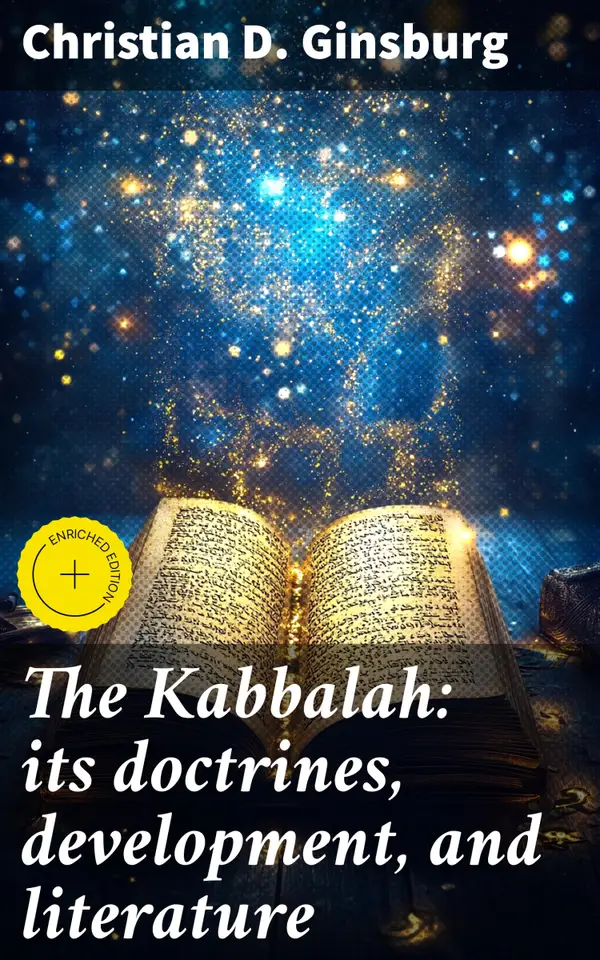 The Kabbalah: its doctrines, development, and literature : Enriched edition. Unveiling the Mystical Depths: A Scholarly Journey into Kabbalah's Secrets