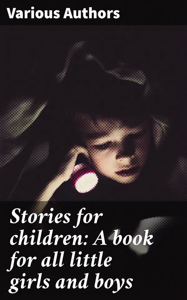 Stories for children: A book for all little girls and boys : Enchanting Tales for Young Readers: A Literary Treasure Trove for Kids