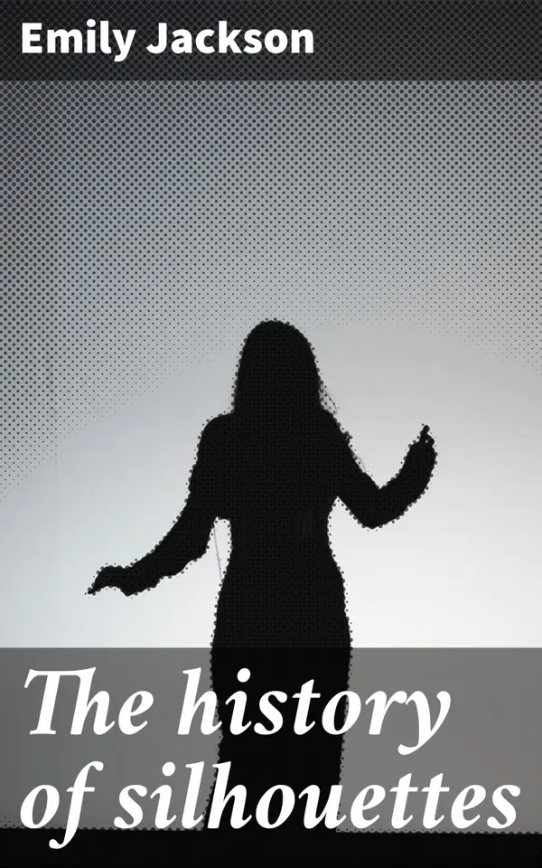 The history of silhouettes : Unveiling the Artistic Significance and Cultural Legacy of Silhouettes