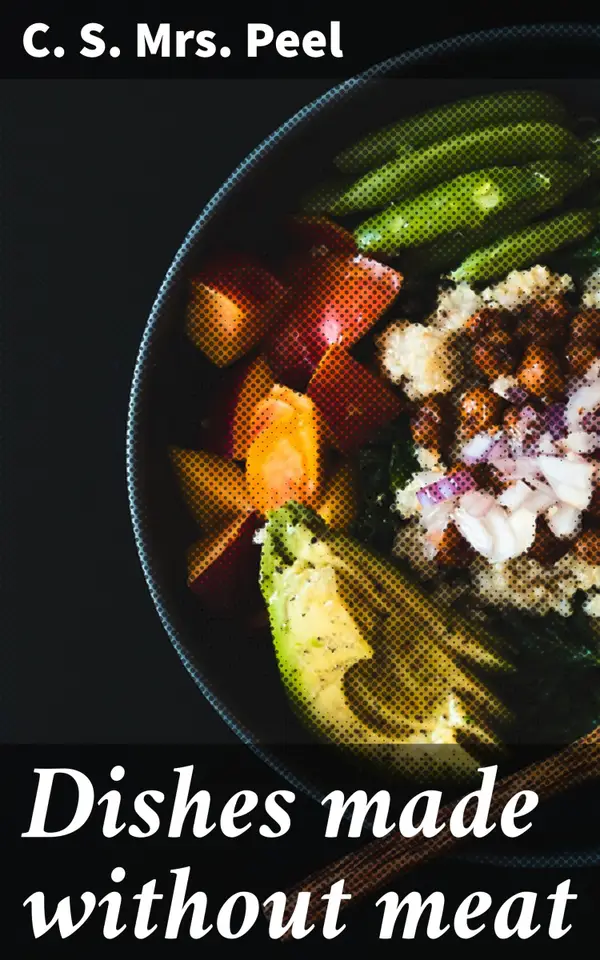 Dishes made without meat : Delicious Plant-Based Cuisine for Every Occasion