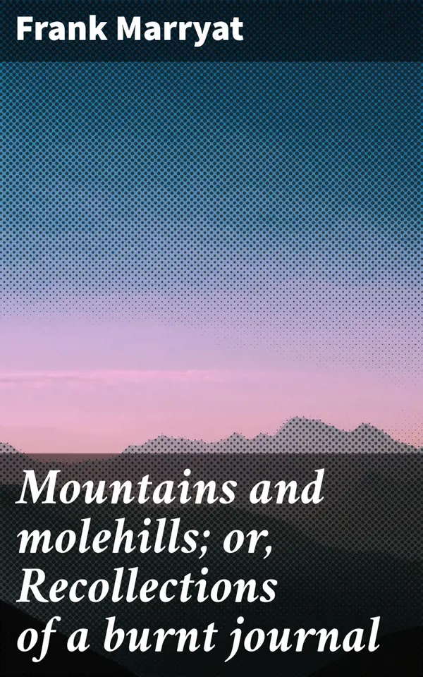 Mountains and molehills; or, Recollections of a burnt journal : Exploring Nature and Self: A Journey Through Memories