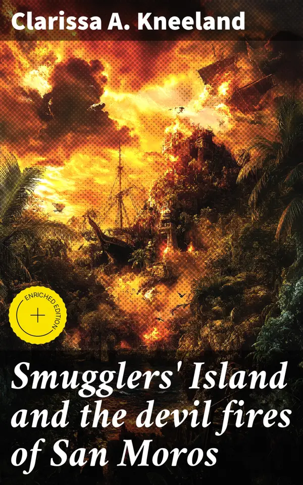 Smugglers' Island and the devil fires of San Moros : Enriched edition. Treacherous shores, mystical legends, and eternal struggle in a thrilling adventure novel