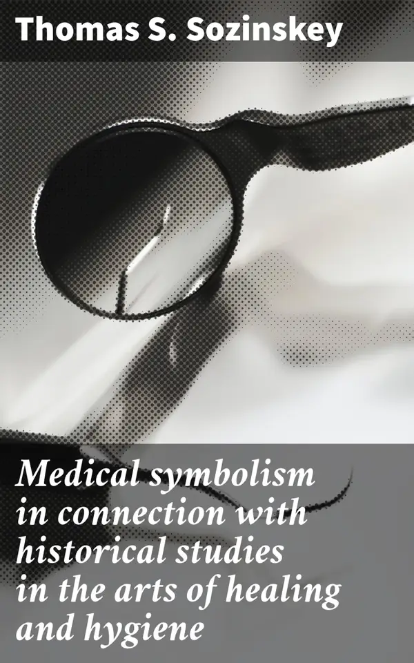 Medical symbolism in connection with historical studies in the arts of healing and hygiene : Exploring the Visual Language of Healing Practices