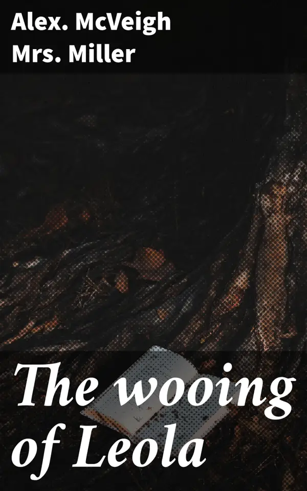 The wooing of Leola : A Southern Belle's Passionate Pursuit