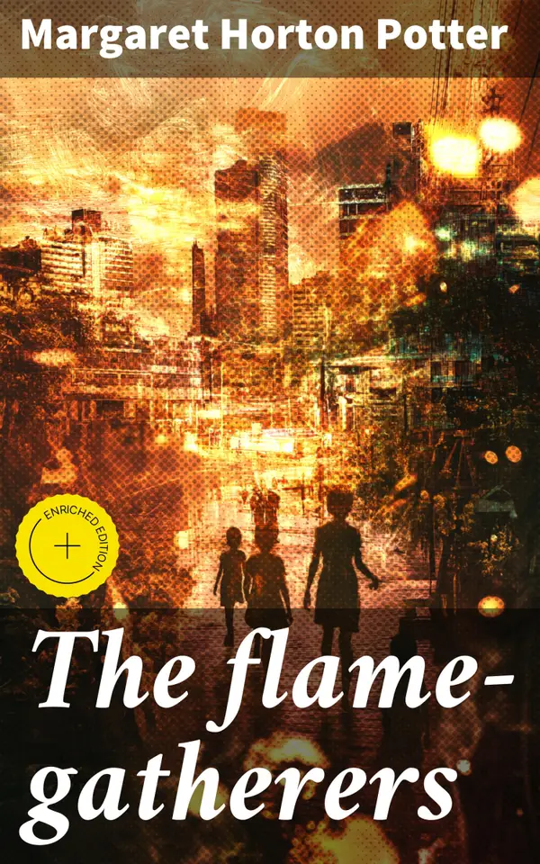 The flame-gatherers : A mystical journey of power, sacrifice, and destiny in an enchanting world of fire manipulation and ancient folklore