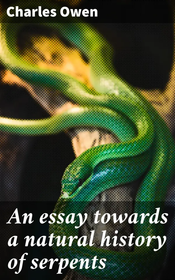 An essay towards a natural history of serpents : Exploring the Fascinating World of Serpents: A Comprehensive Study