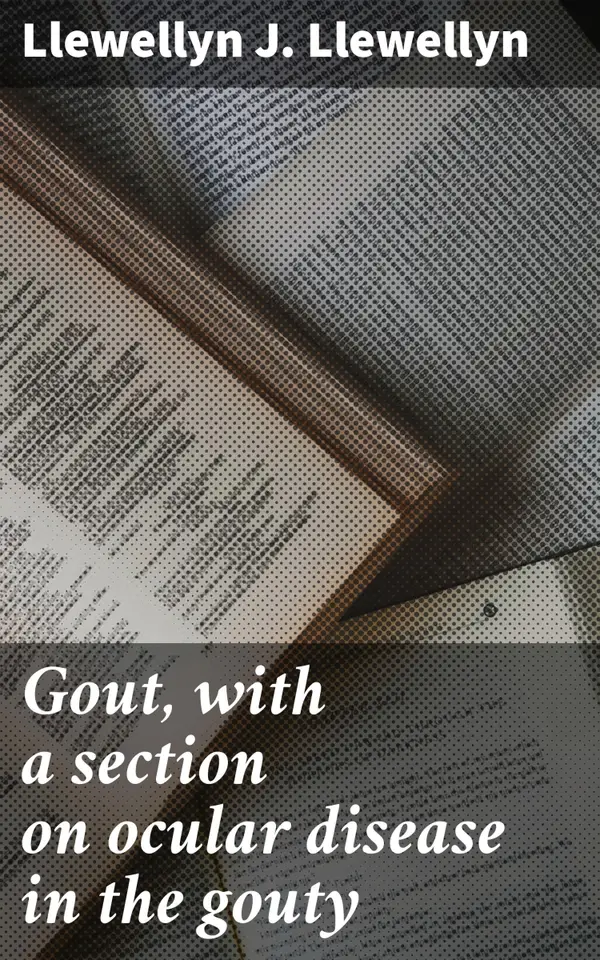 Gout, with a section on ocular disease in the gouty : Exploring Gout's Eye-Opening Impact