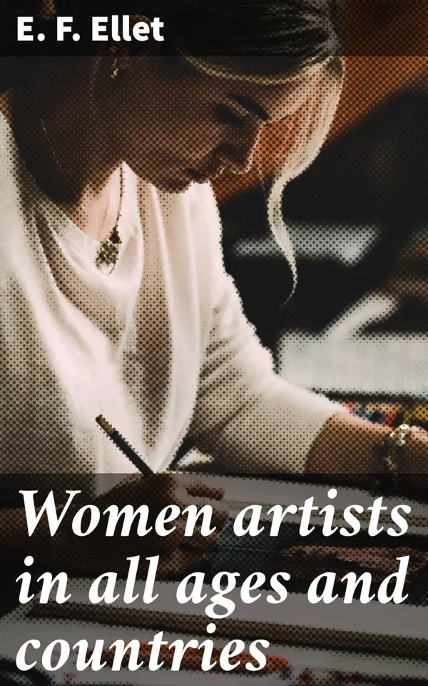 Women artists in all ages and countries : Unveiling the Untold Stories of Female Artists Across Time