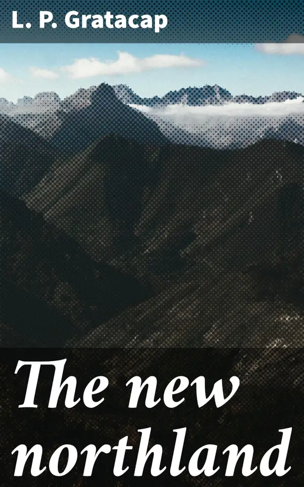 The new northland : Exploring the Wild North: Tales of Adventure and Survival
