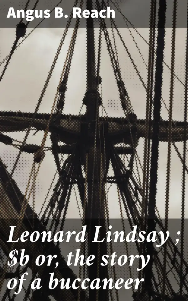 Leonard Lindsay ; or, the story of a buccaneer : A Swashbuckling Tale of High Seas Adventure
