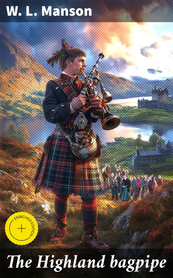 The Highland bagpipe : Enriched edition. its history, literature, and music with some account of the traditions, superstitions, and anecdotes relating to the instrument and its tunes