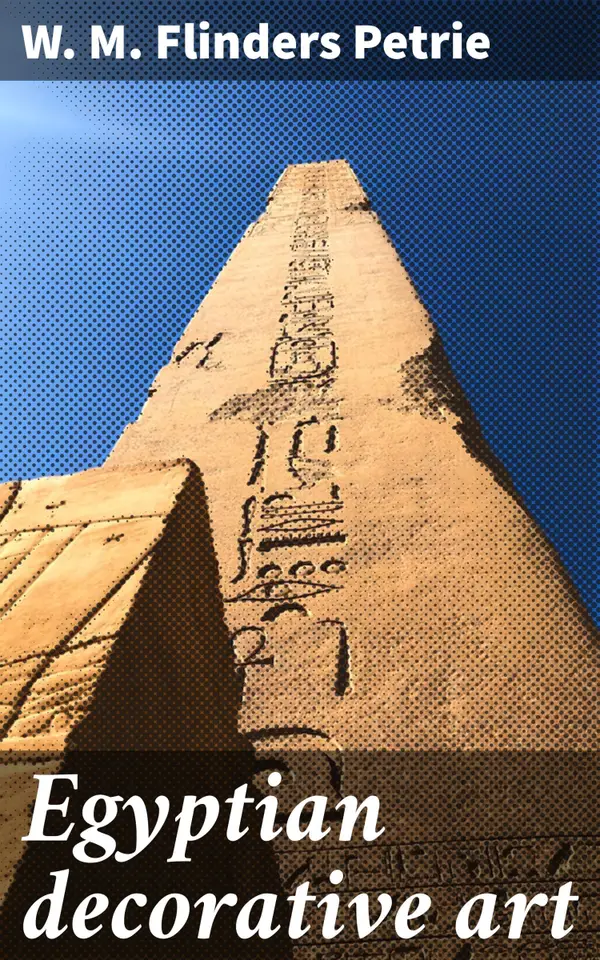 Egyptian decorative art : Unveiling the Ancient Egyptian World of Symbolic Decoration