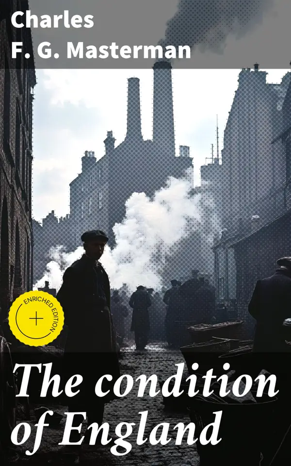 The condition of England : Enriched edition. Uncovering the Struggles of English Society: A Progressive Era Analysis