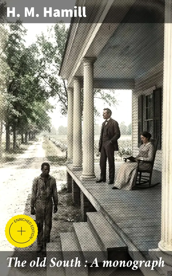 The old South : A monograph : Uncovering the Legacy of Southern Society and Plantation Life
