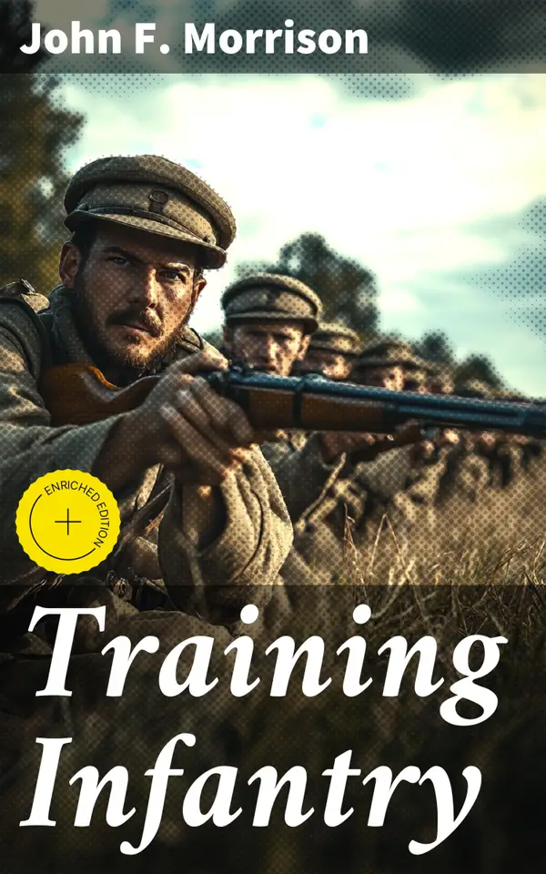 Training Infantry : Enriched edition. Strategies and Tactics for Infantry Training: From Historical Evolution to Modern Combat Maneuvers