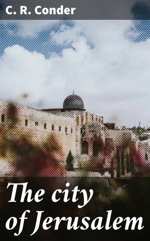 The city of Jerusalem : Unveiling Jerusalem's Rich Past and Enduring Impact
