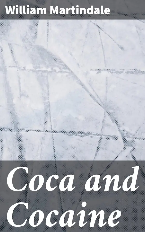 Coca and Cocaine : Enriched edition. Their history, medical and economic uses, and medicinal preparations