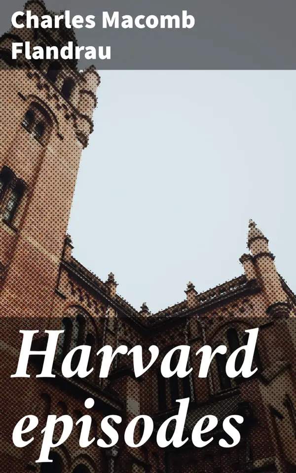 Harvard episodes : A Glimpse into Harvard's Past: Academic Pursuits and Social Interactions in 19th Century America