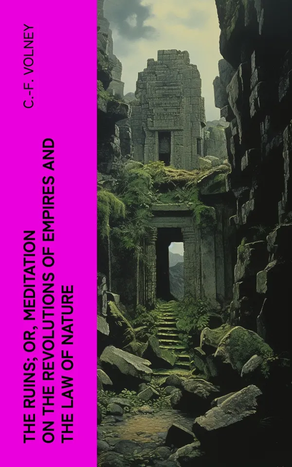 The Ruins; Or, Meditation on the Revolutions of Empires and the Law of Nature