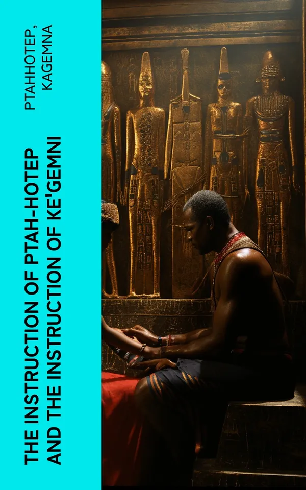 The Instruction of Ptah-Hotep and the Instruction of Ke'Gemni : The Oldest Books in the World