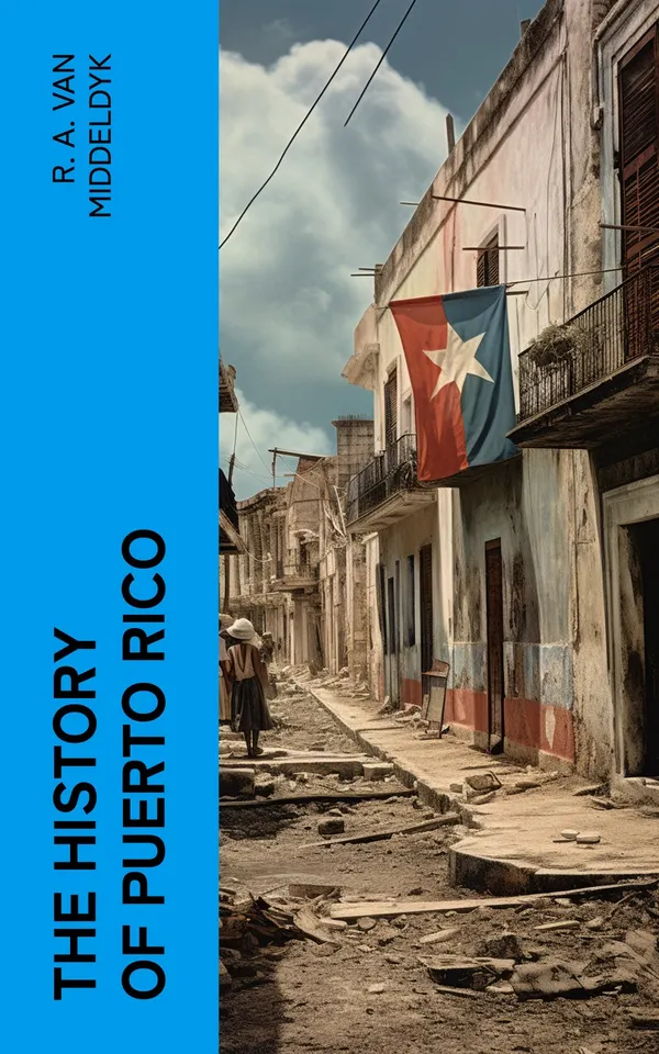 The History of Puerto Rico : From the Spanish Discovery to the American Occupation