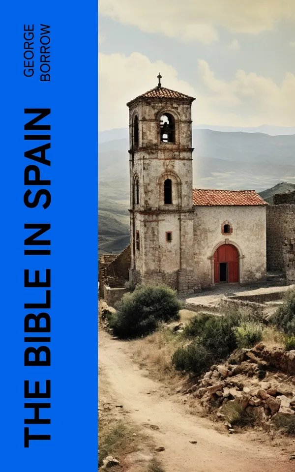 The Bible in Spain : Or, the Journeys, Adventures, and Imprisonments of an Englishman, in an Attempt to Circulate the Scriptures in the Peninsula