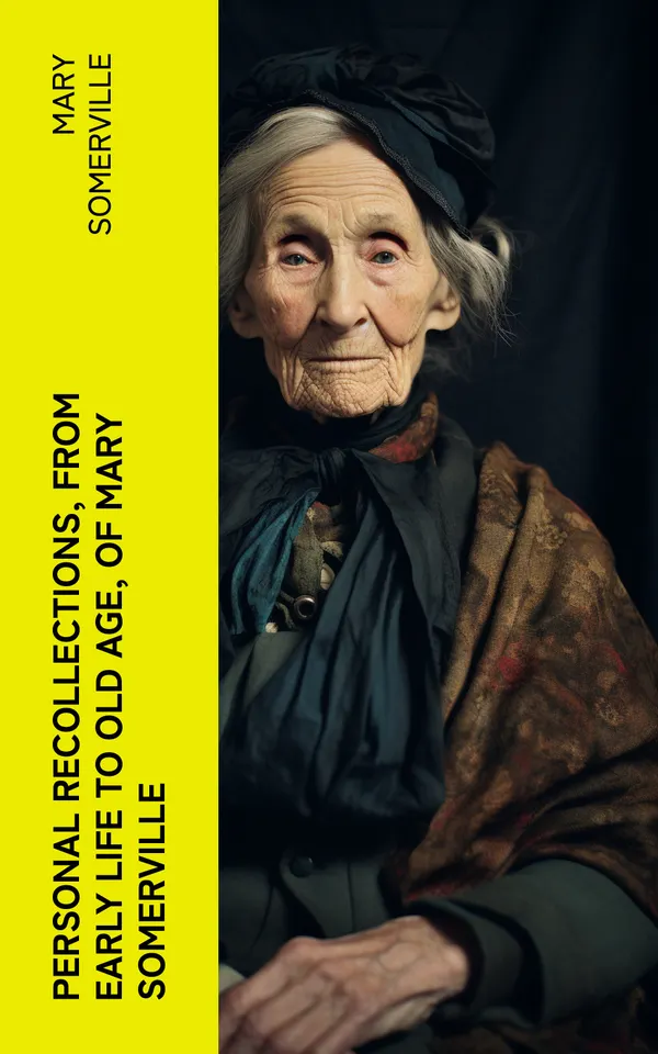 Personal Recollections, from Early Life to Old Age, of Mary Somerville