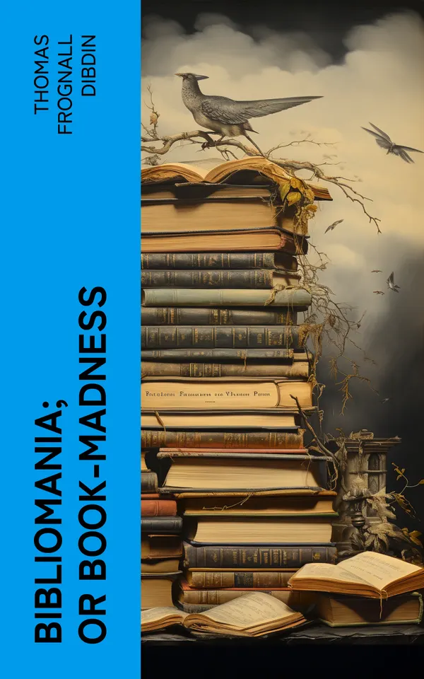 Bibliomania; or Book-Madness : A Bibliographical Romance
