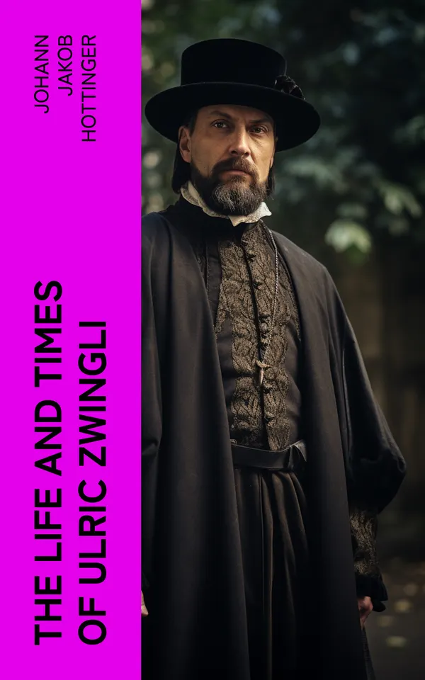 The Life and Times of Ulric Zwingli