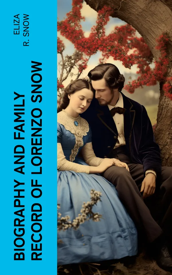Biography and Family Record of Lorenzo Snow : One of the Twelve Apostles of the Church of Jesus Christ of Latter-day Saints