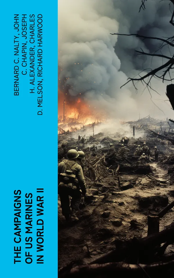The Campaigns of US Marines in World War II : Pearl Harbor, Battle of Cape Gloucester, Battle of Guam, Battle of Iwo Jima, Occupation of Japan…