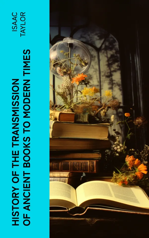 History of the Transmission of Ancient Books to Modern Times : Together With the Process of Historical Proof