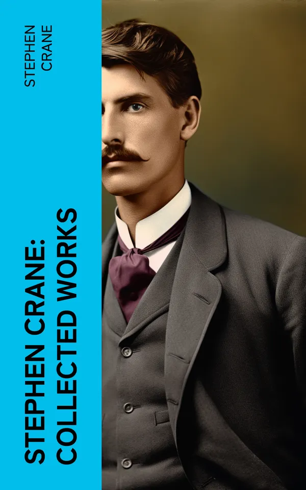 Stephen Crane: Collected Works : Over 200 Novels, Short Stories & Poems