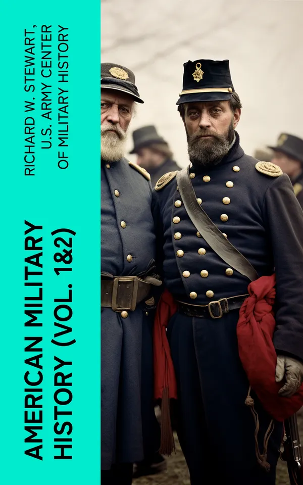 American Military History (Vol. 1&2) : From the American Revolution to the Global War on Terrorism (Illustrated Edition)